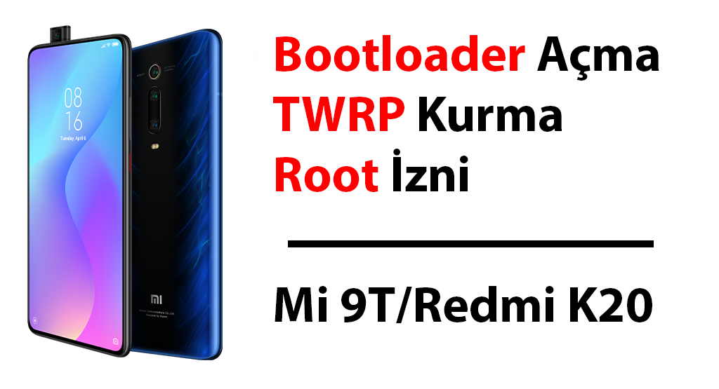 Xiaomi Mi 9T / Redmi K20 | Dev Rehber: Bootloader Açma, TWRP Kurma Ve ...